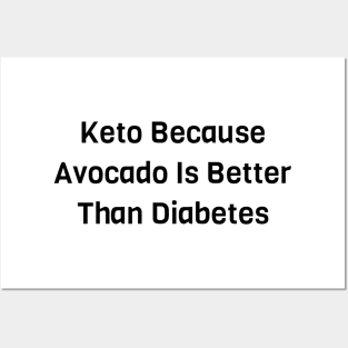 Keto Because Avocado Is Better Than Diabetes Posters and Art